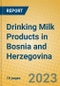 Drinking Milk Products in Bosnia and Herzegovina - Product Thumbnail Image