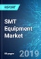 SMT Equipment Market with Focus on Placement and Inspection Equipment: Size, Trends & Forecasts (2019-2023) - Product Thumbnail Image