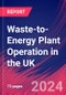 Waste-to-Energy Plant Operation in the UK - Industry Market Research Report - Product Thumbnail Image