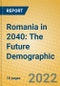 Romania in 2040: The Future Demographic - Product Thumbnail Image