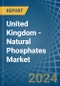 United Kingdom - Natural Phosphates (P2O5 Content) - Market Analysis, Forecast, Size, Trends and Insights. Update: COVID-19 Impact - Product Image