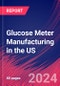 Glucose Meter Manufacturing in the US - Market Research Report (2014-2029) - Product Thumbnail Image