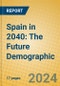 Spain in 2040: The Future Demographic - Product Thumbnail Image