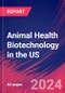 Animal Health Biotechnology in the US - Industry Market Research Report - Product Thumbnail Image