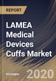 LAMEA Medical Devices Cuffs Market By Product Type (Blood Pressure Cuffs, Cuffed Endotracheal Tube and Tracheostomy Tube), By End User (Hospitals, Clinics, Ambulatory Surgery Centers and Others), By Country, Industry Analysis and Forecast, 2020 - 2026- Product Image