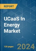 UCaaS In Energy - Market Share Analysis, Industry Trends & Statistics, Growth Forecasts 2019 - 2029- Product Image