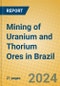 Mining of Uranium and Thorium Ores in Brazil - Product Thumbnail Image