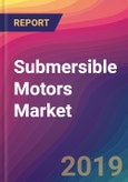 Submersible Motors Market Size, Market Share, Application Analysis, Regional Outlook, Growth Trends, Key Players, Competitive Strategies and Forecasts, 2019-2027- Product Image