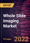 Whole Slide Imaging Market Forecast to 2028 - COVID-19 Impact and Global Analysis By Type, Application, and End User - Product Thumbnail Image