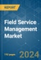 Field Service Management (FSM) - Market Share Analysis, Industry Trends & Statistics, Growth Forecasts 2019 - 2029 - Product Thumbnail Image