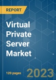 Virtual Private Server Market - Growth, Trends, COVID-19 Impact, and Forecasts (2023 - 2028)- Product Image