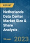Netherlands Data Center Market Size & Share Analysis - Growth Trends & Forecasts (2023 - 2028) - Product Image