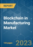 Blockchain in Manufacturing Market - Growth, Trends, COVID-19 Impact, and Forecasts (2023-2028)- Product Image