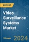 Video Surveillance Systems - Market Share Analysis, Industry Trends & Statistics, Growth Forecasts 2019 - 2029 - Product Thumbnail Image