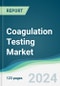 Coagulation Testing Market - Forecasts from 2024 to 2029 - Product Thumbnail Image