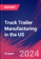 Truck Trailer Manufacturing in the US - Market Research Report (2014-2029) - Product Image