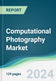 Computational Photography Market - Forecasts from 2024 to 2029- Product Image