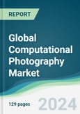 Global Computational Photography Market - Forecasts from 2024 to 2029- Product Image
