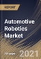 Automotive Robotics Market By Type, By Component, By Application, By Region, Industry Analysis and Forecast, 2020 - 2026 - Product Thumbnail Image