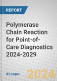 Polymerase Chain Reaction (PCR) for Point-of-Care (POC) Diagnostics 2024-2029- Product Image