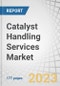 Catalyst Handling Services Market by Service Type (Catalyst loading/Unloading, Catalyst Screening, Segregation, & Storage, Catalyst Transport & Handling, Spent Catalyst Holding), End-use Industry (Petroleum Refining) and Region - Forecast to 2028 - Product Thumbnail Image