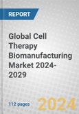 Global Cell Therapy Biomanufacturing Market 2024-2029- Product Image