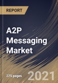 A2P Messaging Market By Component, By Application, By Deployment Type, By End User, By Region, Industry Analysis and Forecast, 2020 - 2026- Product Image