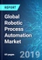Global Robotic Process Automation (RPA) Market: Size, Trends & Forecasts (2019-2023) - Product Thumbnail Image