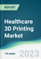Healthcare 3D Printing Market - Forecasts from 2023 to 2028 - Product Thumbnail Image