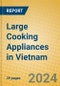 Large Cooking Appliances in Vietnam - Product Thumbnail Image