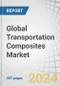 Global Transportation Composites Market by Resin (Thermoplastic and Thermoset), Manufacturing Process, Fiber, Application (Interior, Exterior), Transportation Type (Airways, Roadways, Railways, Waterways), and Region - Forecast to 2029 - Product Image
