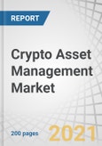 Crypto Asset Management Market by Solution (Custodian and Wallets), Application Type (Web-based and Mobile-based), End User (Individuals and Enterprises (Institutions, Retail and e-Commerce)), and Region - Forecast to 2026- Product Image