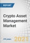 Crypto Asset Management Market by Solution (Custodian and Wallets), Application Type (Web-based and Mobile-based), End User (Individuals and Enterprises (Institutions, Retail and e-Commerce)), and Region - Forecast to 2026 - Product Thumbnail Image