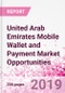 United Arab Emirates Mobile Wallet and Payment Market Opportunities (Databook Series) - Market Size and Forecast across 45+ Market Segments in Mobile Commerce, International Remittance, P2P transfer, Bill Payment, Retail Spend, Consumer Attitude & Behaviour, and Market Risk - Product Thumbnail Image