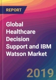 Global Healthcare Decision Support and IBM Watson Market Size, Market Share, Application Analysis, Regional Outlook, Growth Trends, Key Players, Competitive Strategies and Forecasts, 2018 To 2026- Product Image