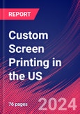 Custom Screen Printing in the US - Industry Market Research Report- Product Image