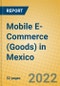 Mobile E-Commerce (Goods) in Mexico - Product Thumbnail Image