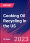 Cooking Oil Recycling in the US - Industry Market Research Report - Product Image