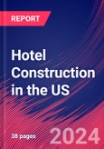 Hotel Construction in the US - Industry Market Research Report- Product Image