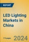 LED Lighting Markets in China - Product Thumbnail Image
