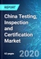 China Testing, Inspection and Certification (TIC) Market: Size and Forecasts with Impact Analysis of COVID-19 (2020-2024) - Product Thumbnail Image