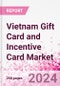 Vietnam Gift Card and Incentive Card Market Intelligence and Future Growth Dynamics (Databook) - Q1 2024 Update - Product Thumbnail Image