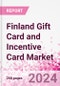 Finland Gift Card and Incentive Card Market Intelligence and Future Growth Dynamics (Databook) - Q1 2024 Update - Product Image