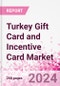 Turkey Gift Card and Incentive Card Market Intelligence and Future Growth Dynamics (Databook) - Q1 2024 Update - Product Image