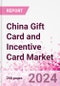 China Gift Card and Incentive Card Market Intelligence and Future Growth Dynamics (Databook) - Q1 2024 Update - Product Thumbnail Image