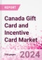 Canada Gift Card and Incentive Card Market Intelligence and Future Growth Dynamics (Databook) - Q1 2024 Update - Product Image