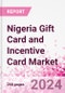 Nigeria Gift Card and Incentive Card Market Intelligence and Future Growth Dynamics (Databook) - Q1 2024 Update - Product Image
