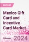 Mexico Gift Card and Incentive Card Market Intelligence and Future Growth Dynamics (Databook) - Q1 2024 Update - Product Thumbnail Image