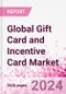 Global Gift Card and Incentive Card Market Intelligence and Future Growth Dynamics (Databook) - Q1 2024 Update - Product Image
