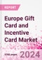 Europe Gift Card and Incentive Card Market Intelligence and Future Growth Dynamics (Databook) - Q1 2024 Update - Product Image